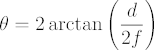 theta = 2 times arctan of d over 2 f