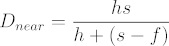 D sub near = h s over h + (s - f)