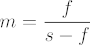 M = f over s - f